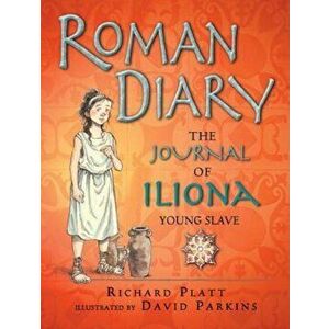 Roman Diary: The Journal of Iliona, Young Slave, Paperback - Richard Platt imagine