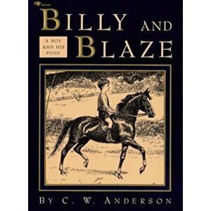 Billy and Blaze: A Boy and His Pony, Paperback - C. W. Anderson imagine