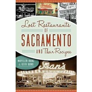 Lost Restaurants of Sacramento and Their Recipes, Paperback - Maryellen Burns imagine
