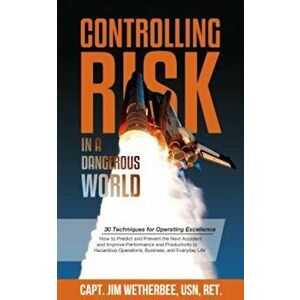 Controlling Risk: Thirty Techniques for Operating Excellence, Paperback - Jim Wetherbee imagine