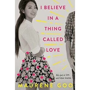 I Believe in a Thing Called Love, Paperback - Maurene Goo imagine