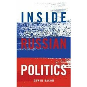 Inside Russian Politics, Paperback - Edwin Bacon imagine