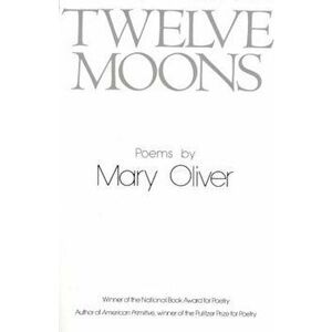 Twelve Moons, Paperback - Mary Oliver imagine