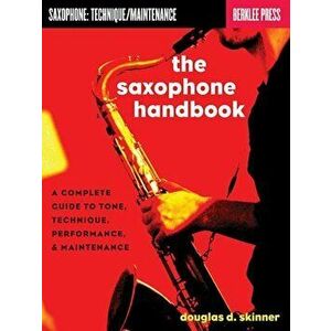 The Saxophone Handbook: A Complete Guide to Tone, Technique, Performance, & Maintenance, Paperback - Douglas D. Skinner imagine