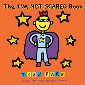 The I'm Not Scared Book, Paperback - Todd Parr imagine