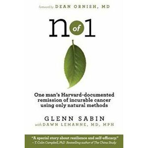 N of 1: One Man's Harvard-Documented Remission of Incurable Cancer Using Only Natural Methods, Paperback - Glenn Sabin imagine