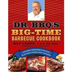 Dr. BBQ's Big-Time Barbecue Cookbook: A Real Barbecue Champion Brings the Tasty Recipes and Juicy Stories of the Barbecue Circuit to Your Backyard, Pa imagine