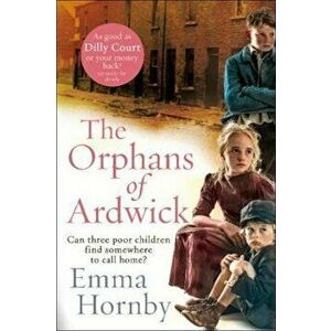 Orphans of Ardwick, Paperback - Emma Hornby imagine