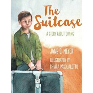 The Suitcase: A Story about Giving, Paperback - Jane G. Meyer imagine