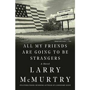 All My Friends Are Going to Be Strangers, Paperback - Larry McMurtry imagine