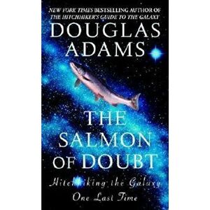 The Salmon of Doubt: Hitchhiking the Galaxy One Last Time, Paperback - Douglas Adams imagine