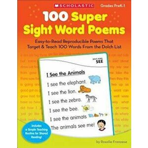 100 Super Sight Word Poems, Grades PreK-1: Easy-To-Read Reproducible Poems That Target & Teach 100 Words from the Dolch List, Paperback - Rosalie Fran imagine