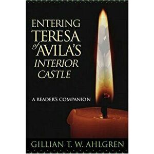 Entering Teresa of Avila's Interior Castle: A Reader's Companion, Paperback - Gillian T. W. Ahlgren imagine