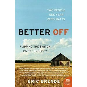 Better Off: Flipping the Switch on Technology, Paperback - Eric Brende imagine