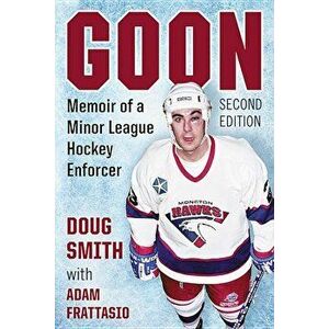 Goon: Memoir of a Minor League Hockey Enforcer, 2D Ed., Paperback - Doug Smith imagine