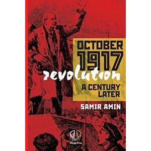 October 1917 Revolution: A Century Later, Paperback - Samir Amin imagine
