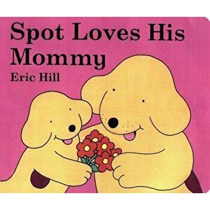 Spot Loves His Mommy, Hardcover - Eric Hill imagine