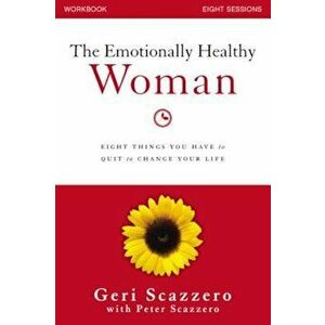 The Emotionally Healthy Woman Workbook: Eight Things You Have to Quit to Change Your Life, Paperback - Geri Scazzero imagine