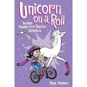 Unicorn on a Roll (Phoebe and Her Unicorn Series Book 2): Another Phoebe and Her Unicorn Adventure, Paperback - Dana Simpson imagine