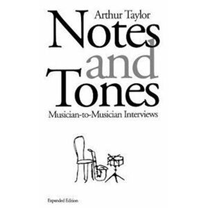 Notes and Tones: Musician-To-Musician Interviews, Paperback - Arthur Taylor imagine