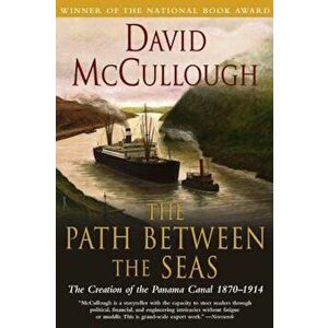 The Path Between the Seas: The Creation of the Panama Canal, 1870-1914, Paperback - David McCullough imagine