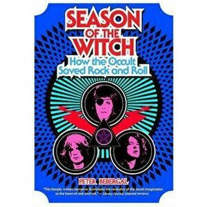 Season of the Witch: How the Occult Saved Rock and Roll, Paperback - Peter Bebergal imagine
