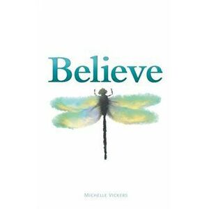 Believe, Paperback - Michelle Vickers imagine