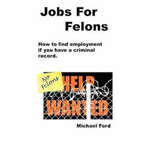 Jobs for Felons, Paperback - Michael Ford imagine