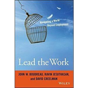Lead the Work: Navigating a World Beyond Employment, Hardcover - John W. Boudreau imagine