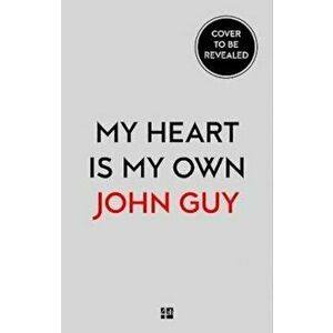 My Heart is My Own, Paperback - John Guy imagine