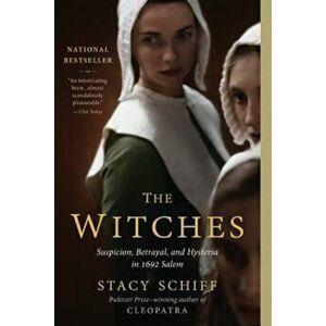 The Witches: Suspicion, Betrayal, and Hysteria in 1692 Salem, Paperback - Stacy Schiff imagine