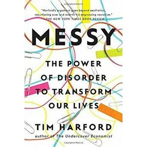 Messy: The Power of Disorder to Transform Our Lives, Paperback - Tim Harford imagine