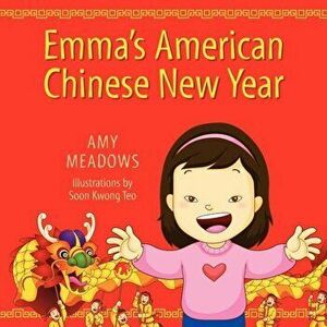 Emma's American Chinese New Year, Paperback - Amy Meadows imagine