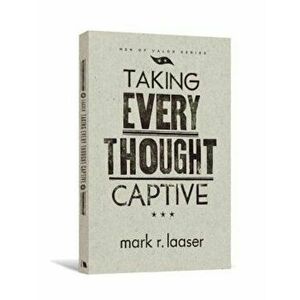 Taking Every Thought Captive, Paperback - Mark R. Laaser imagine
