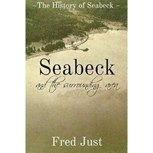 Seabeck - And the Surrounding Area, Paperback - Fred Just imagine