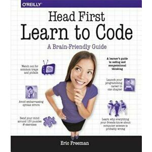 Head First Learn to Code: A Learner's Guide to Coding and Computational Thinking, Paperback - Eric Freeman imagine