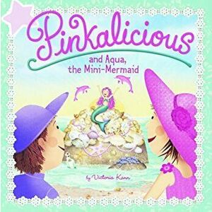 Pinkalicious and Aqua, the Mini-Mermaid, Hardcover - Victoria Kann imagine