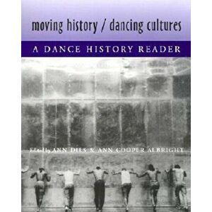 Moving History/Dancing Cultures: A Dance History Reader, Paperback - Ann Dils imagine