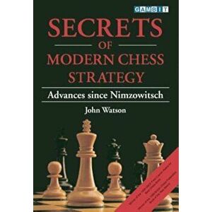 Secrets of Modern Chess Strategy, Paperback - John Watson imagine
