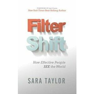 Filter Shift: How Effective People See the World, Paperback - Sara Taylor imagine