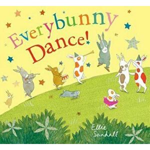 Everybunny Dance!, Hardcover - Ellie Sandall imagine