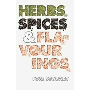 Herbs, Spices and Flavourings, Paperback - Tom Stobart imagine