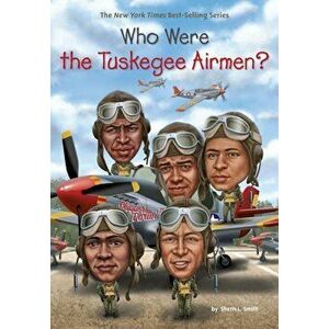 Who Were the Tuskegee Airmen', Paperback - Sherri L. Smith imagine