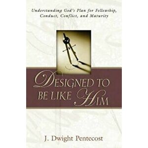 Designed to Be Like Him, Paperback - J. Dwight Pentecost imagine
