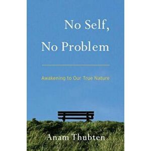 No Self, No Problem: Awakening to Our True Nature, Paperback - Anam Thubten imagine