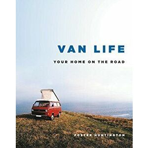 Van Life: Your Home on the Road, Hardcover - Foster Huntington imagine