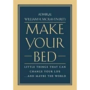 Make Your Bed, Hardcover - Admiral William H. McRaven imagine
