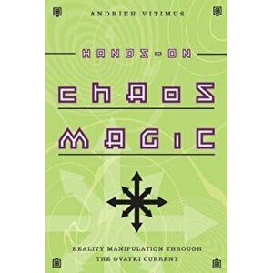 Hands-On Chaos Magic: Reality Manipulation Through the Ovayki Current, Paperback - Andrieh Vitimus imagine