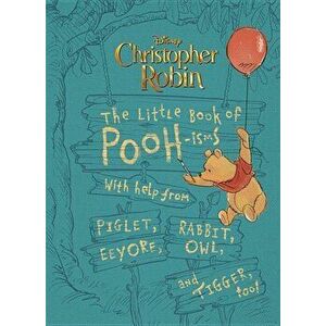 Christopher Robin: The Little Book of Pooh-Isms: With Help from Piglet, Eeyore, Rabbit, Owl, and Tigger, Too!, Hardcover - Brittany Rubiano imagine