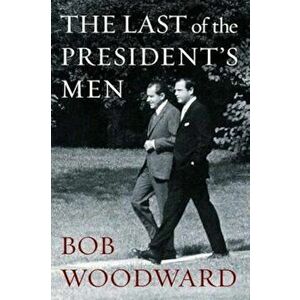 Last of the President's Men, Paperback - Bob Woodward imagine
